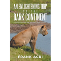 An Enlightening trip to the Dark Continent: Reflections on my African Safari, 2023 - Paperback
