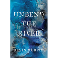 Unbend the River - Paperback