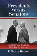 Presidents Versus Senators: Conflicts and Rivalries That Shaped America - Paperback