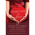 Insecure in Love: How Anxious Attachment Can Make You Feel Jealous, Needy, and Worried and What You Can Do about It - Paperback