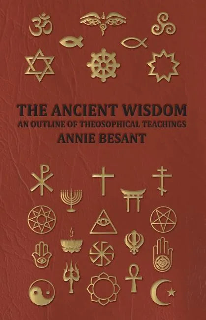 The Ancient Wisdom - An Outline of Theosophical Teachings - Paperback
