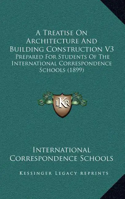 A Treatise on Architecture and Building Construction V3: Prepared for Students of the International Correspondence Schools (1899) - Hardcover
