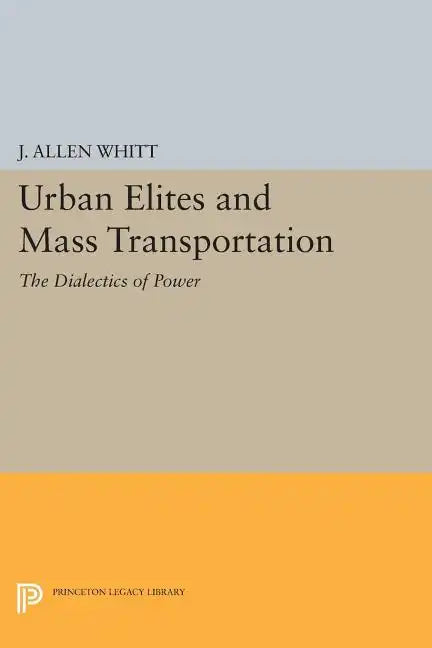 Urban Elites and Mass Transportation: The Dialectics of Power - Paperback