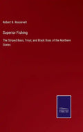 Superior Fishing: The Striped Bass, Trout, and Black Bass of the Northern States - Hardcover