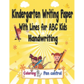 Kindergarten Writing Paper With Lines for ABC Kids Handwriting: I First Learn to Write Workbook, a Fantastic Gift for Children that Start Learning to - Paperback