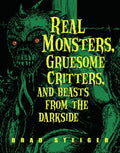 Real Monsters, Gruesome Critters, and Beasts from the Darkside - Paperback