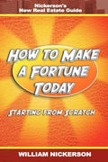 How to Make a Fortune Today-Starting from Scratch: Nickerson's New Real Estate Guide - Paperback
