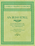An Irish Idyll - In Six Miniatures for Voice with Pianoforte Accompaniment - The Words from "Songs of the Glens of Antrim" by Moira O'Neill - Op.77 - Paperback
