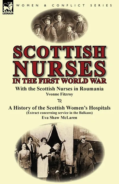 Scottish Nurses in the First World War: With the Scottish Nurses in Roumania by Yvonne Fitzroy & a History of the Scottish Women's Hospitals (Extract - Paperback