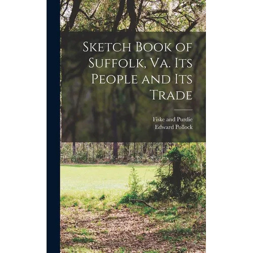 Sketch Book of Suffolk, Va. Its People and Its Trade - Hardcover