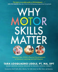 Why Motor Skills Matter: Improve Your Child's Physical Development to Enhance Learning and Self-Esteem - Paperback