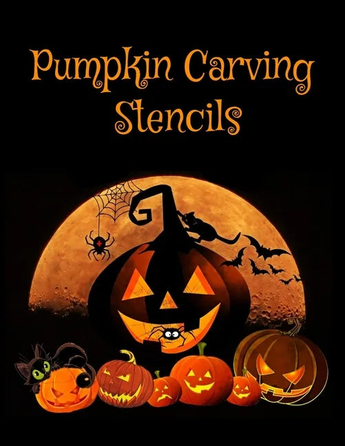Pumpkin Carving Stencils: Halloween Patterns Templates for Carving Funny and Spooky Faces For All Ages and Skills For kids and adults Easy to Di - Paperback