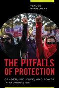The Pitfalls of Protection: Gender, Violence, and Power in Afghanistan - Paperback