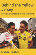 Behind the Yellow Jersey: Racing in the Shadows of Kelly and Roche - Paperback