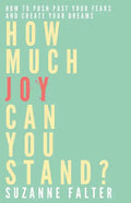 How Much Joy Can You Stand?: How to Push Past Your Fears and Create Your Dreams - Paperback