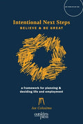 Intentional Next Steps: Believe and Be Great A Framework for Planning and Deciding Life and Employment - Paperback