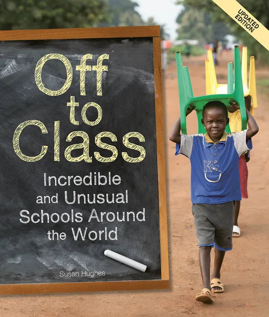 Off to Class (Updated Edition): Incredible and Unusual Schools Around the World - Paperback