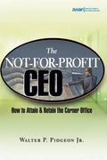 The Not-For-Profit CEO: How to Attain and Retain the Corner Office - Hardcover