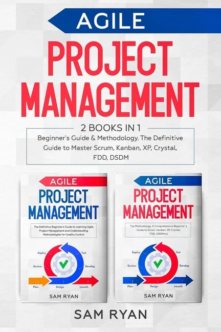 Agile Project Management: 2 Books in 1: Beginner's Guide & Methodology. The Definitive Guide to Master Scrum, Kanban, XP, Crystal, FDD, DSDM - Paperback