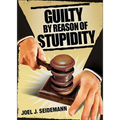 Guilty by Reason of Stupidity - Paperback