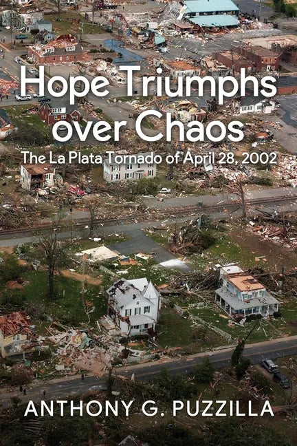 Hope Triumphs Over Chaos: The La Plata Tornado of April 28, 2002 - Paperback