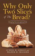 Why Only Two Slices of the Bread?: Changing How You Approach Life - Hardcover