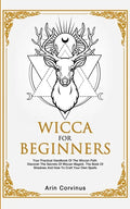 Wicca For Beginners: Your Practical Handbook of The Wiccan Path. Discover the Secrets of Wiccan Magick and Spells and How to craft Your Book of Shadow - Paperback