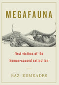 Megafauna: First Victims of the Human-Caused Extinction - Hardcover