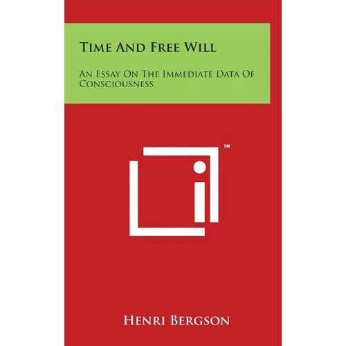 Time And Free Will: An Essay On The Immediate Data Of Consciousness - Hardcover