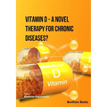 Vitamin D - A Novel Therapy for Chronic Diseases? - Paperback