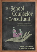 The School Counselor as Consultant: Expanding Impact from Intervention to Prevention - Paperback