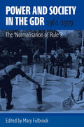 Power and Society in the Gdr, 1961-1979: The 'Normalisation of Rule'? - Paperback