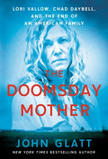 The Doomsday Mother: Lori Vallow, Chad Daybell, and the End of an American Family - Paperback