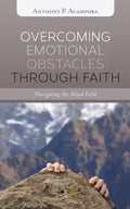 Overcoming Emotional Obstacles Through Faith: Navigating the Mind Field - Hardcover