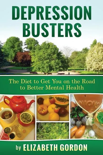 Depression Busters: The Diet to Get You on the Road to Better Mental Health. - Paperback