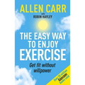 Allen Carr's Easy Way to Enjoy Exercise: Get Fit Without Willpower - Paperback