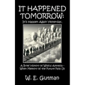 It Happened Tomorrow: It'll Happen Again Yesterday, A Brief History of Willful Amnesia - When Memory of the Future Fails Us - Paperback