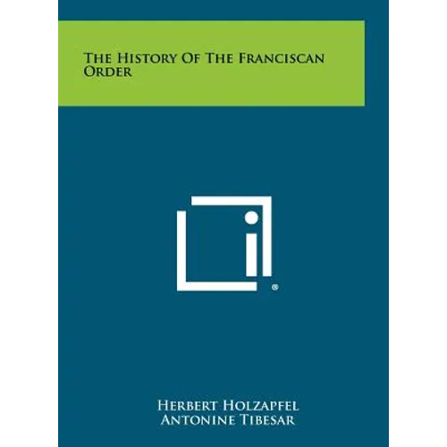 The History Of The Franciscan Order - Hardcover