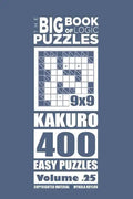 The Big Book of Logic Puzzles - Kakuro 400 Easy (Volume 25) - Paperback