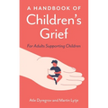 A Handbook of Children's Grief: For Adults Supporting Children - Paperback