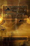 Kingdom of Darkness in a fallen World: The truth and origin behind what's been out there all along, hiding in the dark corners of our world. - Paperback