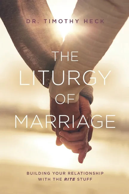The Liturgy of Marriage: Building your relationship with the Rite stuff - Paperback