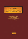 Indiana Slave Narratives: A Folk History of Slavery in the United States from Interviews with Former Slaves - Hardcover