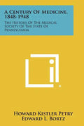 A Century of Medicine, 1848-1948: The History of the Medical Society of the State of Pennsylvania - Paperback