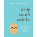 Little Couch Potato: Helping Kids Make Healthy Choices - Paperback