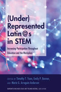 (Under)Represented Latin@s in STEM: Increasing Participation Throughout Education and the Workplace - Paperback