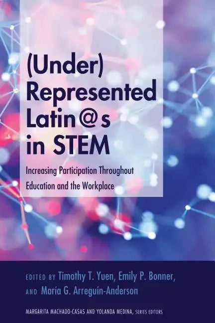 (Under)Represented Latin@s in STEM: Increasing Participation Throughout Education and the Workplace - Paperback