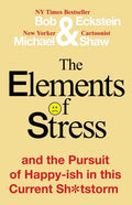 The Elements of Stress and the Pursuit of Happy-ish in this Current Sh*tstorm - Paperback