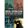 Social Catholicism for the Twenty-First Century?--Volume 1: Historical Perspectives and Constitutional Democracy in Peril - Paperback