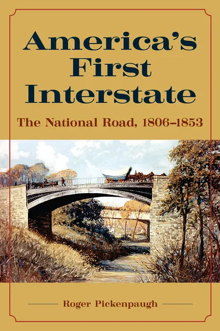America's First Interstate: The National Road, 1806-1853 - Hardcover